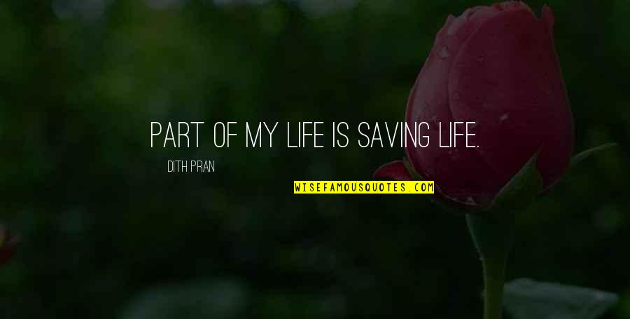 Dith Pran Quotes By Dith Pran: Part of my life is saving life.