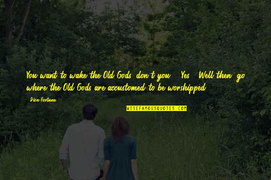 Dithiothreitol Quotes By Dion Fortune: You want to wake the Old Gods, don't Dithiothreitol Quotes By Dion Fortune: You want to wake the Old Gods, don't