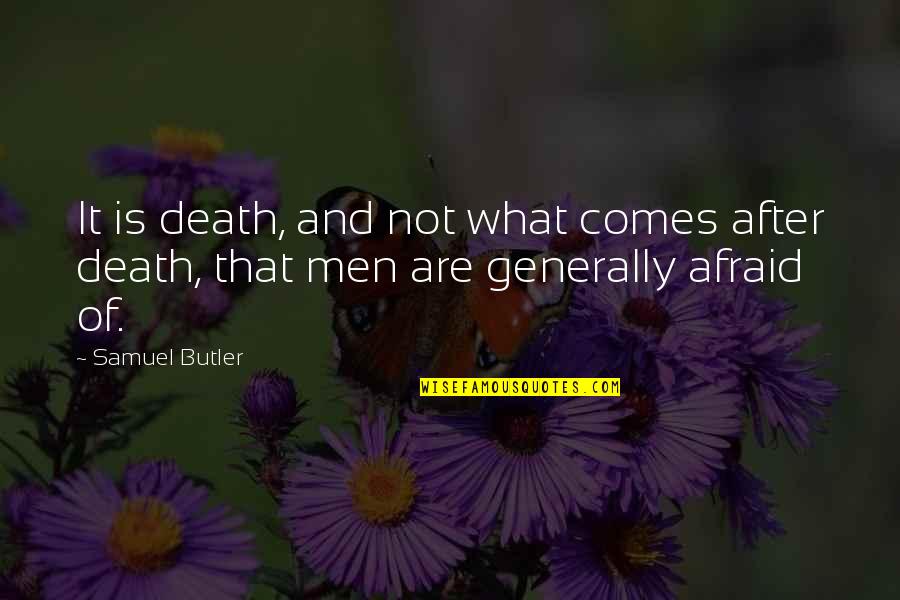 Dithyrambs Of Dionysus Quotes By Samuel Butler: It is death, and not what comes after