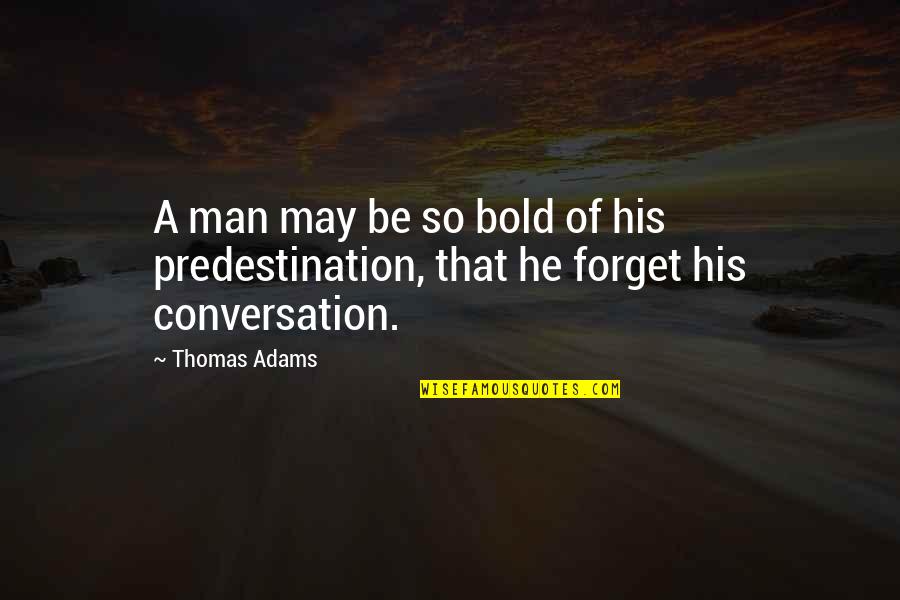 Dithyrambs Of Dionysus Quotes By Thomas Adams: A man may be so bold of his