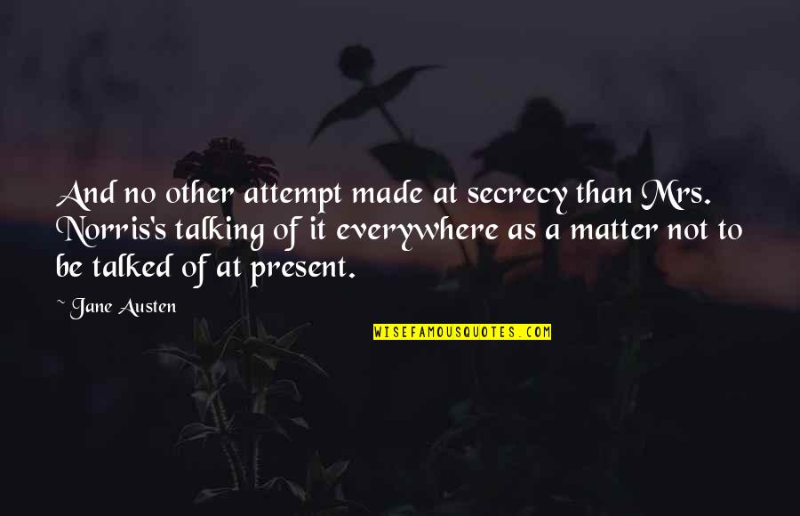 Dithyrambs Theater Quotes By Jane Austen: And no other attempt made at secrecy than