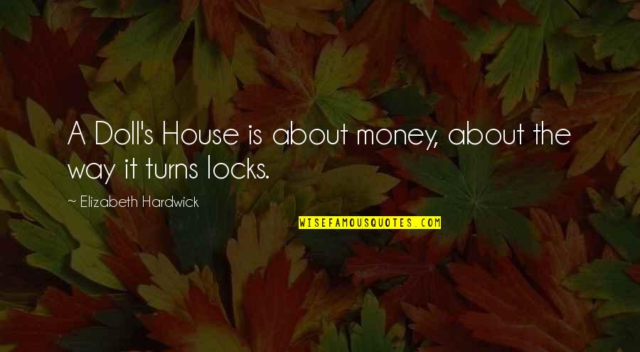 Ditisco Quotes By Elizabeth Hardwick: A Doll's House is about money, about the