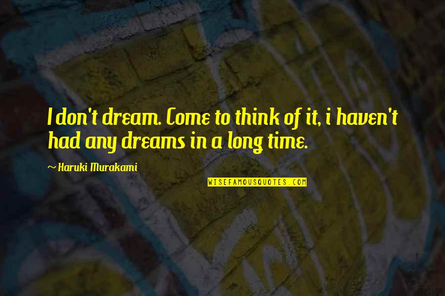 Ditisco Quotes By Haruki Murakami: I don't dream. Come to think of it,