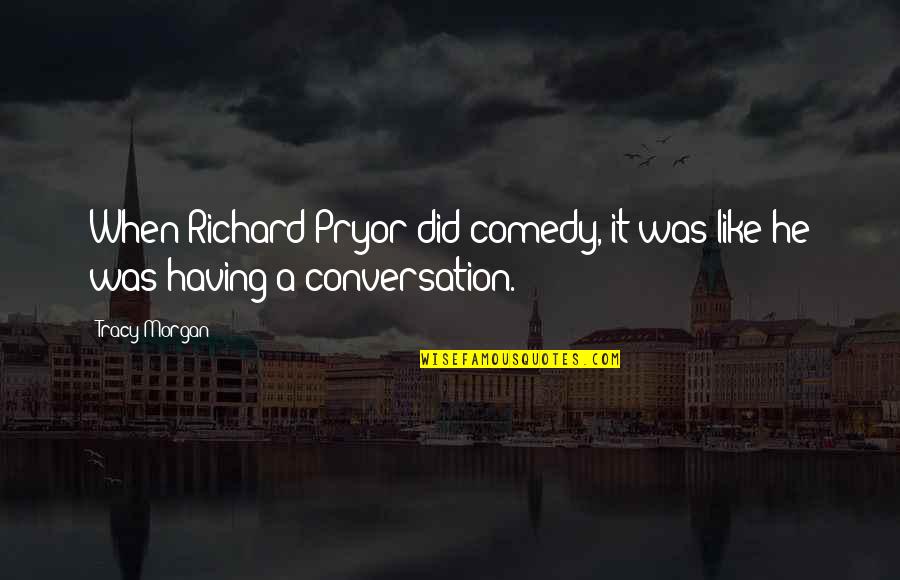 Ditkoff Quotes By Tracy Morgan: When Richard Pryor did comedy, it was like
