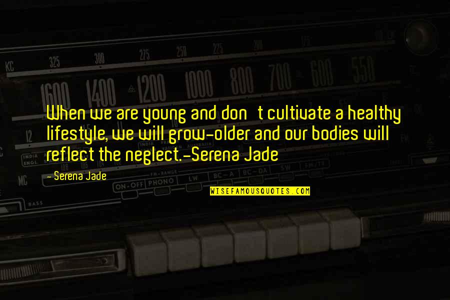 Ditlow Quotes By Serena Jade: When we are young and don't cultivate a Ditlow Quotes By Serena Jade: When we are young and don't cultivate a