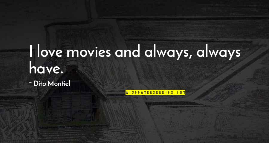 Dito Montiel Quotes By Dito Montiel: I love movies and always, always have.