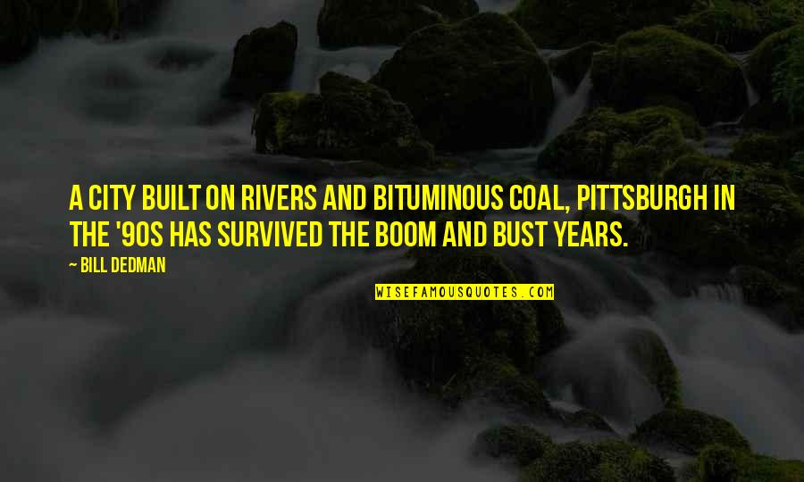 Ditolak Cinta Quotes By Bill Dedman: A city built on rivers and bituminous coal,