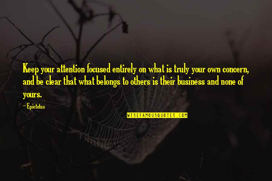 Ditomasso Pamela Quotes By Epictetus: Keep your attention focused entirely on what is