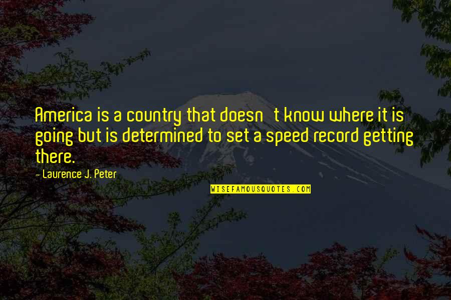Ditomasso Pamela Quotes By Laurence J. Peter: America is a country that doesn't know where