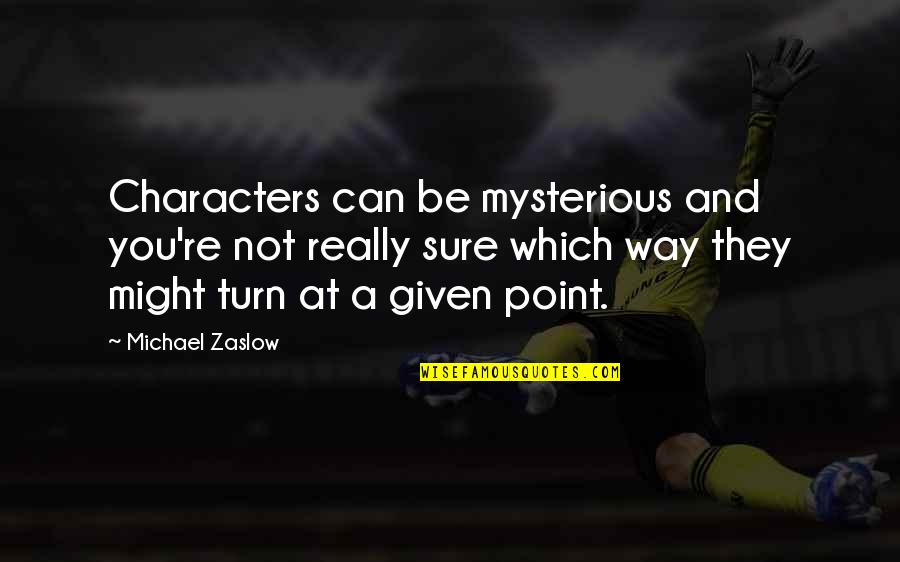 Ditomasso Pamela Quotes By Michael Zaslow: Characters can be mysterious and you're not really