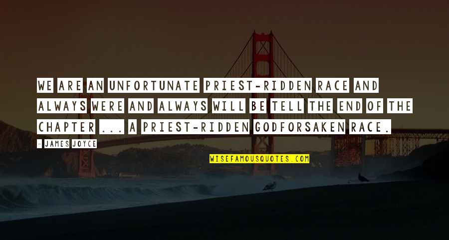 Ditosos Quotes By James Joyce: We are an unfortunate priest-ridden race and always Ditosos Quotes By James Joyce: We are an unfortunate priest-ridden race and always