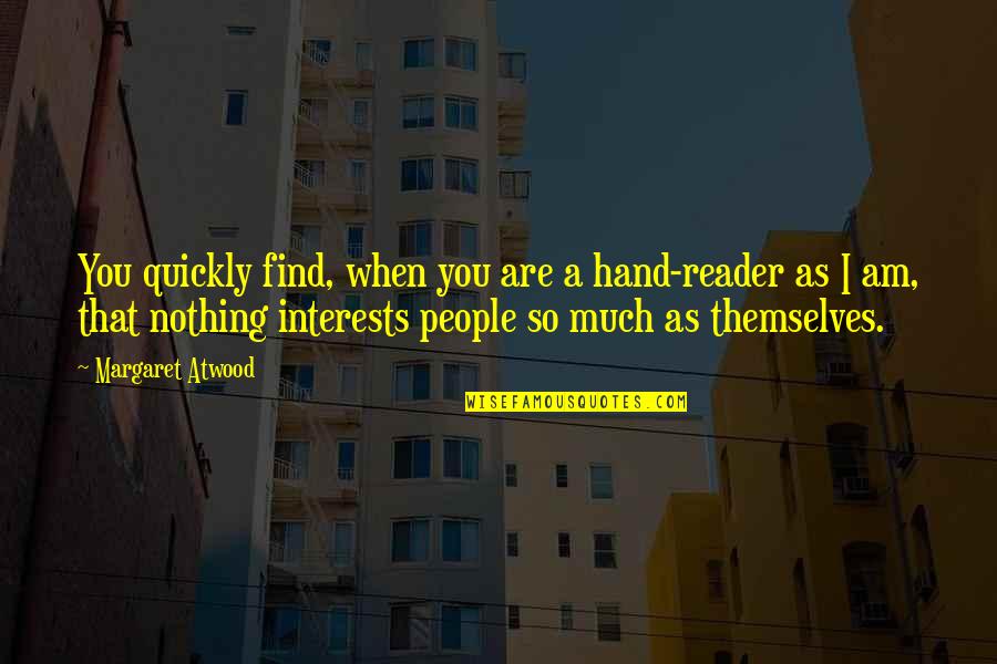 Ditsress Quotes By Margaret Atwood: You quickly find, when you are a hand-reader Ditsress Quotes By Margaret Atwood: You quickly find, when you are a hand-reader
