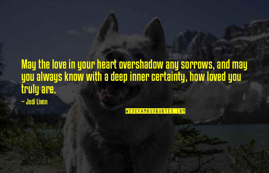 Dittamore Quotes By Jodi Livon: May the love in your heart overshadow any Dittamore Quotes By Jodi Livon: May the love in your heart overshadow any