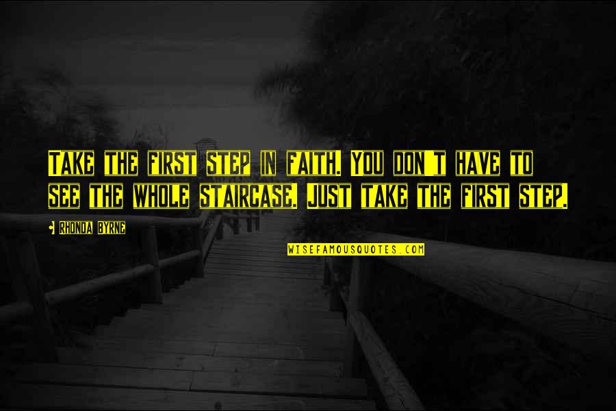 Dittamore Quotes By Rhonda Byrne: Take the first step in faith. You don't Dittamore Quotes By Rhonda Byrne: Take the first step in faith. You don't