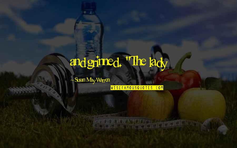 Dittamore Quotes By Susan May Warren: and grinned. "The lady Dittamore Quotes By Susan May Warren: and grinned. "The lady
