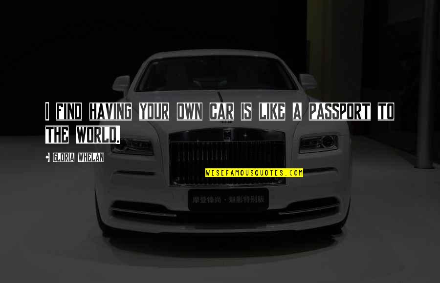 Dittatura Cile Quotes By Gloria Whelan: I find having your own car is like Dittatura Cile Quotes By Gloria Whelan: I find having your own car is like