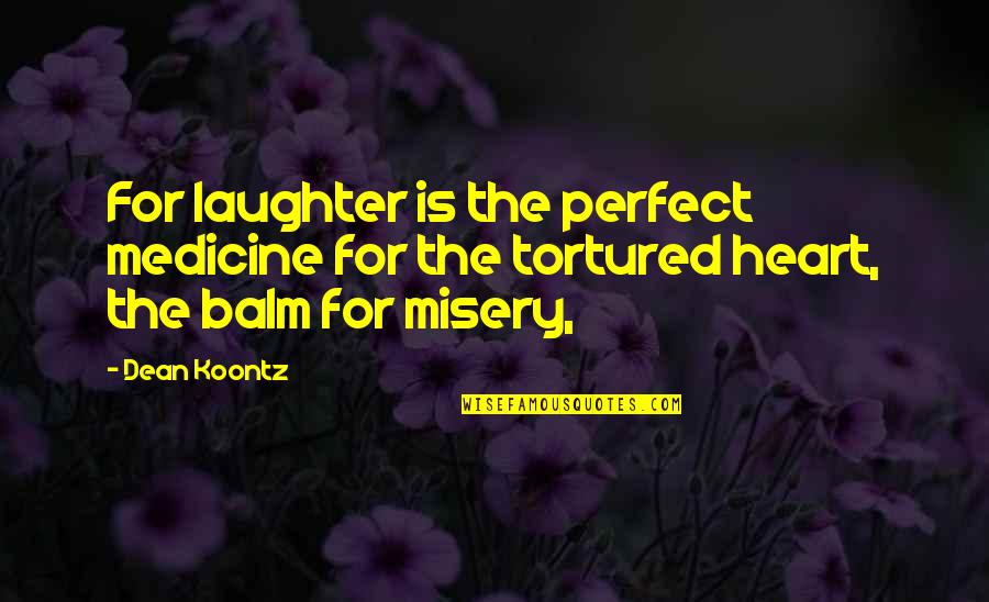 Dittberner Associates Quotes By Dean Koontz: For laughter is the perfect medicine for the