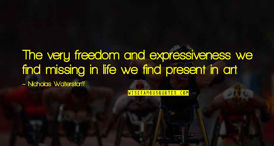 Dittberner Associates Quotes By Nicholas Wolterstorff: The very freedom and expressiveness we find missing