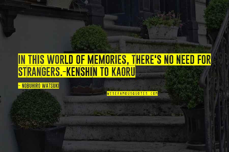 Ditte Haue Quotes By Nobuhiro Watsuki: In this world of memories, there's no need Ditte Haue Quotes By Nobuhiro Watsuki: In this world of memories, there's no need