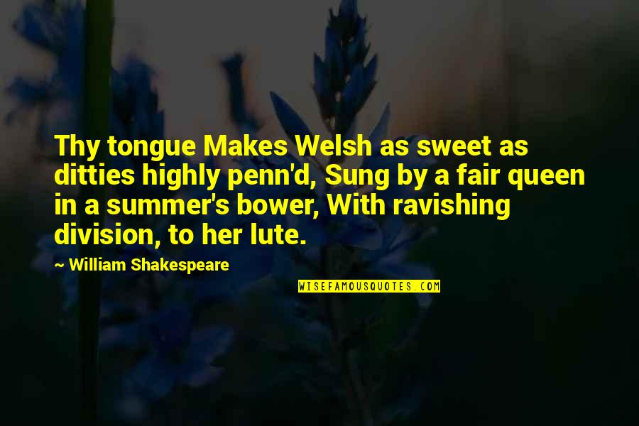 Ditties Quotes By William Shakespeare: Thy tongue Makes Welsh as sweet as ditties