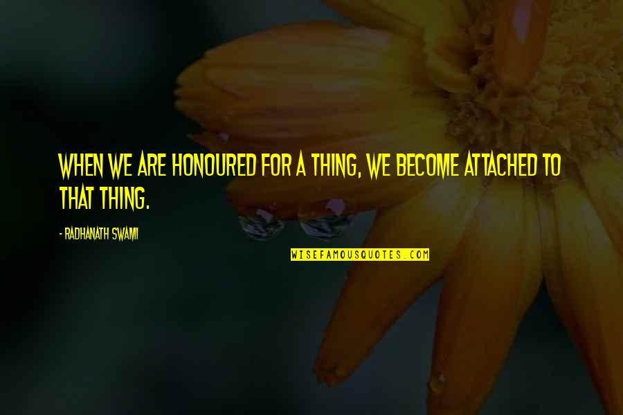 Dittley Quotes By Radhanath Swami: When we are honoured for a thing, we Dittley Quotes By Radhanath Swami: When we are honoured for a thing, we