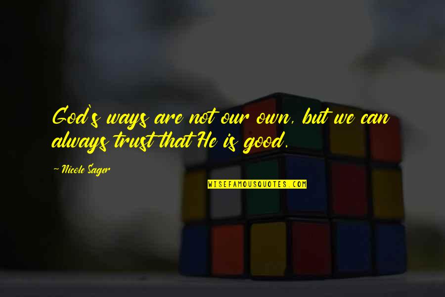Dittman Eyecare Quotes By Nicole Sager: God's ways are not our own, but we