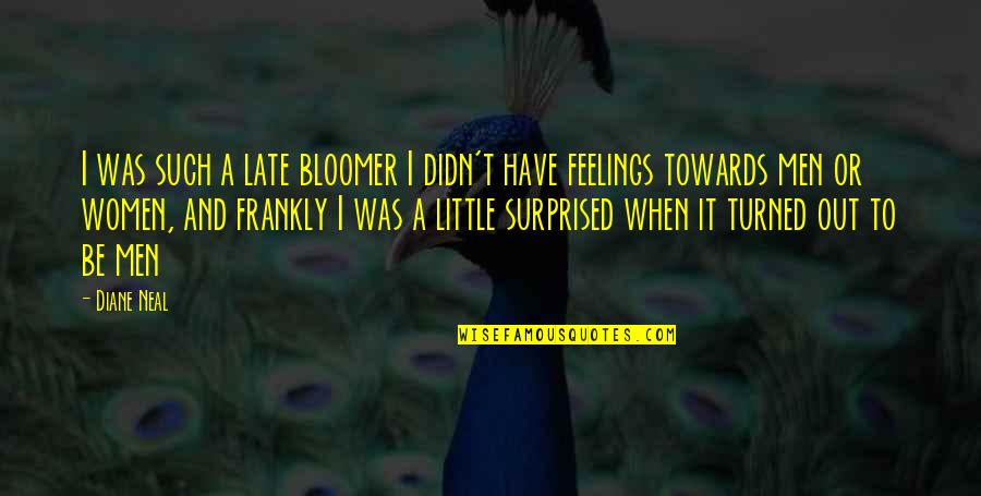 Dittmar Sales Quotes By Diane Neal: I was such a late bloomer I didn't Dittmar Sales Quotes By Diane Neal: I was such a late bloomer I didn't