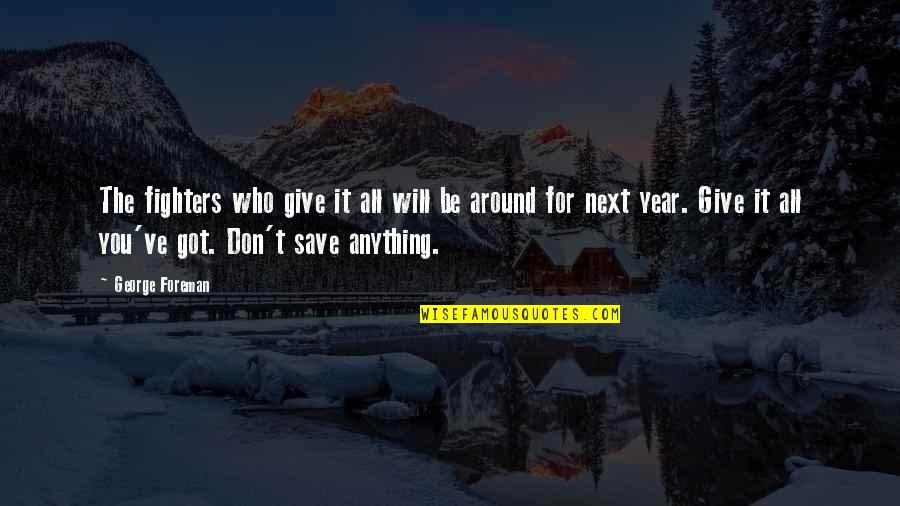 Ditto Movie Quote Quotes By George Foreman: The fighters who give it all will be