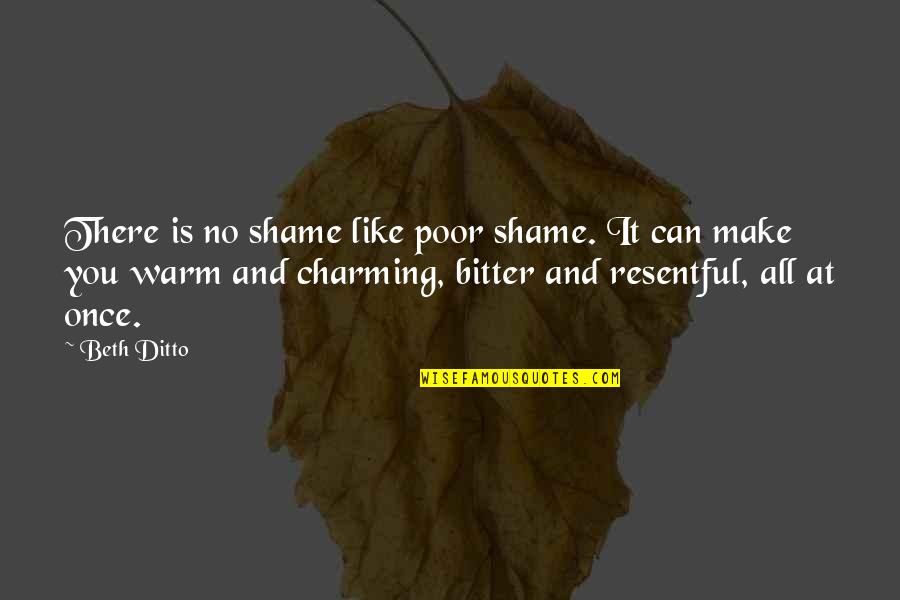 Ditto Quotes By Beth Ditto: There is no shame like poor shame. It