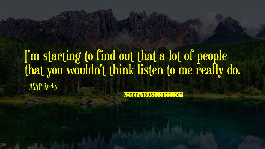 Ditton Nams Quotes By ASAP Rocky: I'm starting to find out that a lot