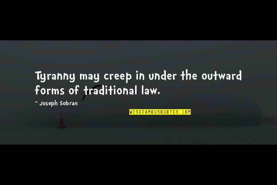 Ditton Speakers Quotes By Joseph Sobran: Tyranny may creep in under the outward forms