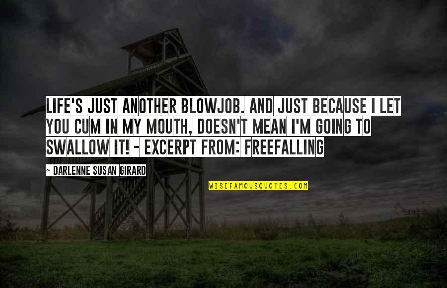 Dittrich Quotes By Darlenne Susan Girard: Life's just another blowjob. And just because I