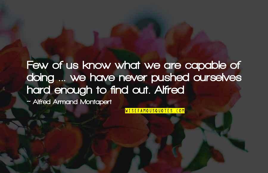 Dituduh In English Quotes By Alfred Armand Montapert: Few of us know what we are capable