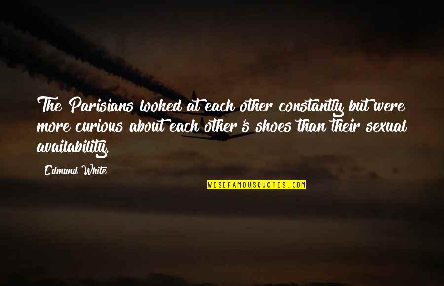 Dituduh In English Quotes By Edmund White: The Parisians looked at each other constantly but