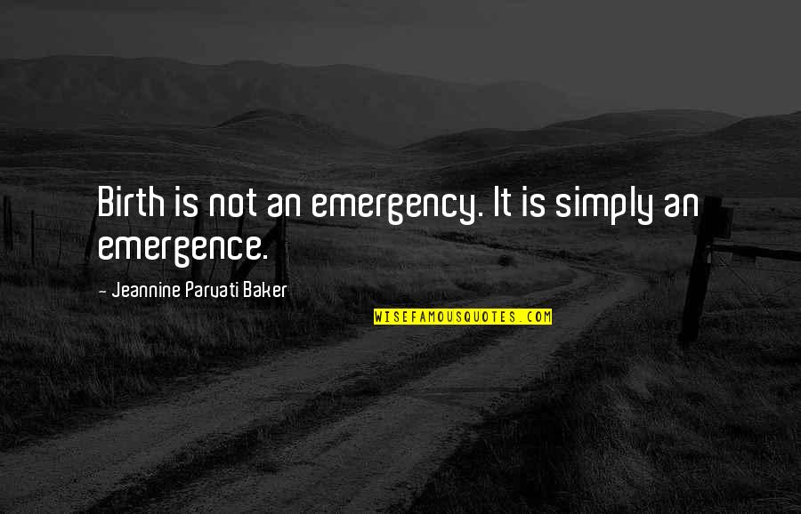 Ditunjukkan Quotes By Jeannine Parvati Baker: Birth is not an emergency. It is simply