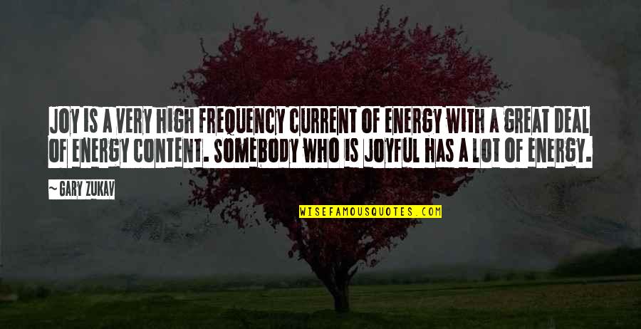 Ditz Quotes By Gary Zukav: Joy is a very high frequency current of Ditz Quotes By Gary Zukav: Joy is a very high frequency current of
