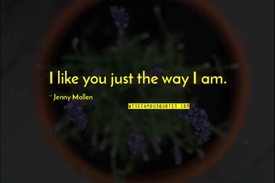 Ditzy Doo Quotes By Jenny Mollen: I like you just the way I am.