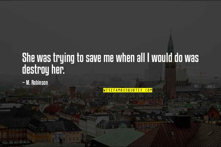 Dium Disu Quotes By M. Robinson: She was trying to save me when all