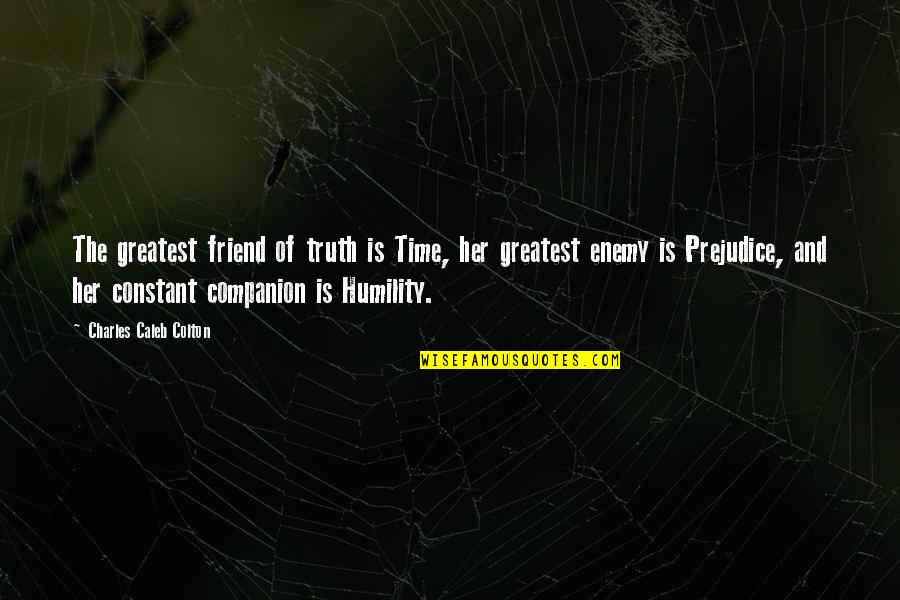 Dium To Cm Quotes By Charles Caleb Colton: The greatest friend of truth is Time, her Dium To Cm Quotes By Charles Caleb Colton: The greatest friend of truth is Time, her