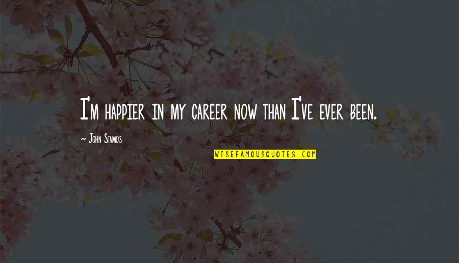 Diuretics Quotes By John Stamos: I'm happier in my career now than I've Diuretics Quotes By John Stamos: I'm happier in my career now than I've