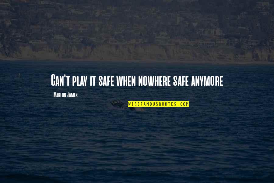 Diurna 2020 Quotes By Marlon James: Can't play it safe when nowhere safe anymore Diurna 2020 Quotes By Marlon James: Can't play it safe when nowhere safe anymore