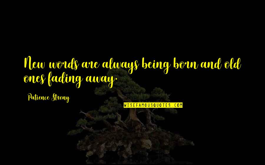 Diurna 2020 Quotes By Patience Strong: New words are always being born and old Diurna 2020 Quotes By Patience Strong: New words are always being born and old