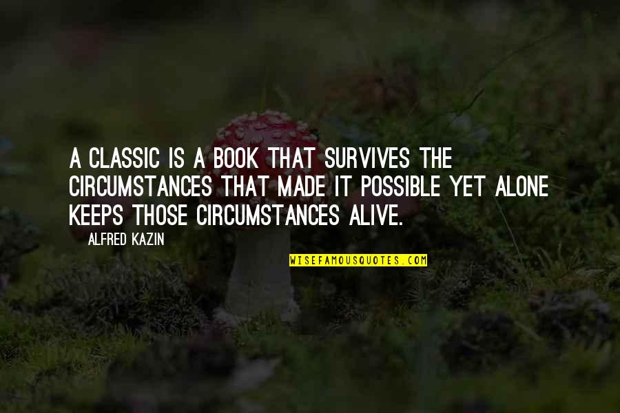 Diurnal Enuresis Quotes By Alfred Kazin: A classic is a book that survives the Diurnal Enuresis Quotes By Alfred Kazin: A classic is a book that survives the