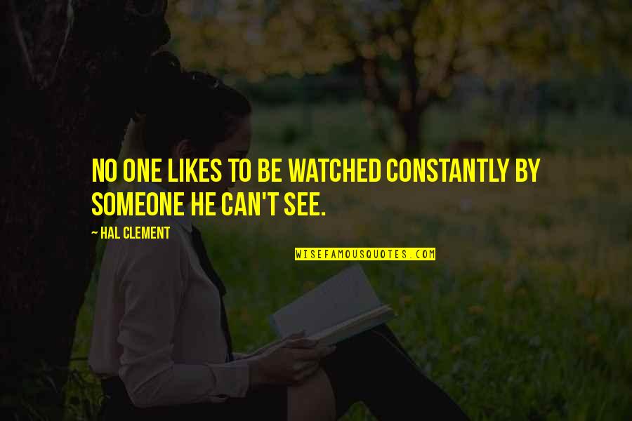 Diurnal Enuresis Quotes By Hal Clement: No one likes to be watched constantly by