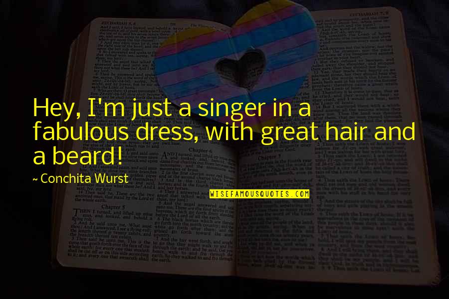 Diurnal Quotes By Conchita Wurst: Hey, I'm just a singer in a fabulous