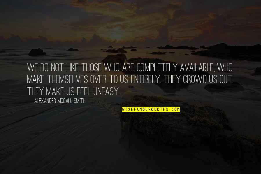 Diurno Definicion Quotes By Alexander McCall Smith: We do not like those who are completely Diurno Definicion Quotes By Alexander McCall Smith: We do not like those who are completely