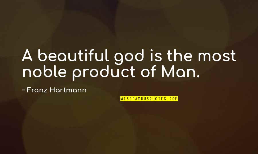 Diurno Definicion Quotes By Franz Hartmann: A beautiful god is the most noble product Diurno Definicion Quotes By Franz Hartmann: A beautiful god is the most noble product