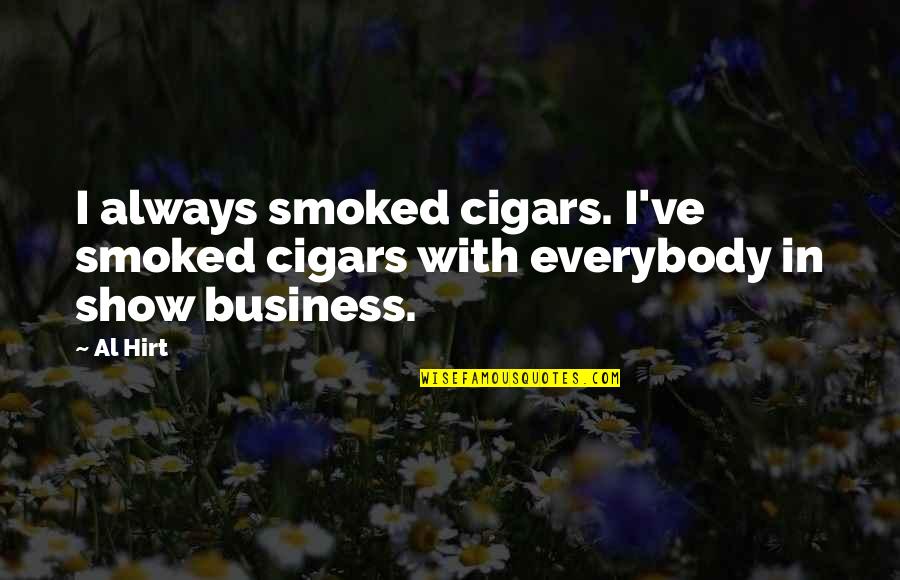 Diva Blessing Quotes By Al Hirt: I always smoked cigars. I've smoked cigars with