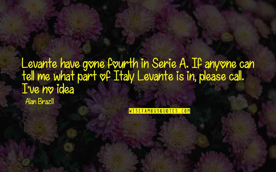 Diva Quote Quotes By Alan Brazil: Levante have gone fourth in Serie A. If
