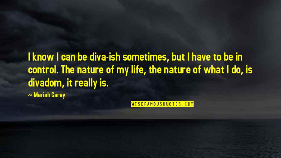 Diva Quotes By Mariah Carey: I know I can be diva-ish sometimes, but